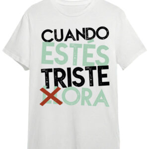 Camiseta  Cuando estés triste HORA